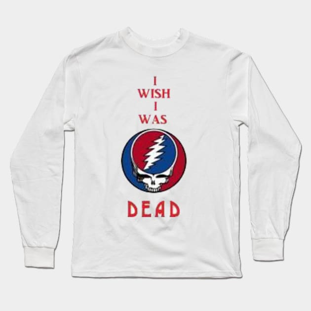 Wish I was dead Long Sleeve T-Shirt by cosmicfunkyjunction